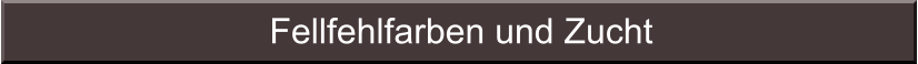 Fellfehlfarben und Zucht