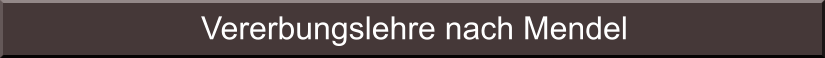 Vererbungslehre nach Mendel