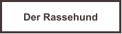 Der Rassehund