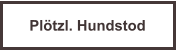 Pl�tzl. Hundstod